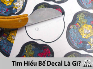 Bế decal là gì? Tại sao và cần lưu ý gì khi bế decal?